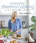 Alexandra, Alyce - Everyday Thermo Cooking: 100 Simple and Satisfying Real-Life Recipes from My Kitchen