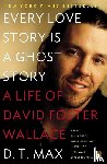 Max, D. T. - Every Love Story Is a Ghost Story