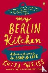 Weiss, Luisa - My Berlin Kitchen