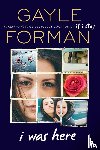 Forman, Gayle - Forman, G: I Was Here
