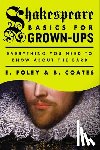 Foley, E. - Shakespeare Basics for Grown-Ups: Everything You Need to Know About the Bard