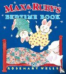 Wells, Rosemary - Max and Ruby's Bedtime Book