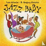 Wheeler Lisa Wheeler, Christie R. Gregory Christie - Jazz Baby