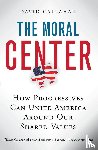 Callahan, David - The Moral Center