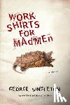 Singleton, George - Work Shirts for Madmen