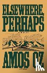 Oz, Amos, Oz - Elsewhere, Perhaps