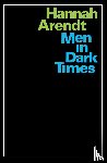 Arendt, Hannah - Men in Dark Times