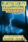 Chase, Alston, Chase - Playing God in Yellowstone