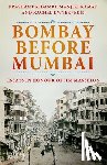 Kidambi, Prashant - Bombay Before Mumbai: Essays in Honour of Jim Masselos