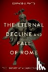 Watts, Edward J. (Alkiviadis Vassiliadis Endowed Chair and Professor of History - The Eternal Decline and Fall of Rome