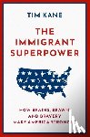 Kane, Tim (J.P. Conte Research Fellow in Immigration Studies - The Immigrant Superpower