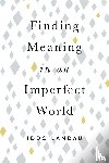 Landau, Iddo (Professor of Philosophy - Finding Meaning in an Imperfect World