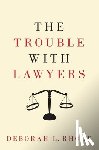 Rhode, Deborah L. - The Trouble with Lawyers