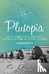 Brown, Kate - Plutopia: Nuclear Families, Atomic Cities, and the Great Soviet and American Plutonium Disasters