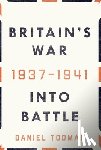 Todman, Daniel - Britain's War: Into Battle, 1937-1941