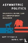 Grossman, Matt (Associate Professor of Political Science, Hopkins, David A. (Assistant Professor of Political Science - Asymmetric Politics