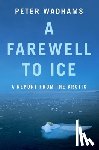 Wadhams, Peter - A Farewell to Ice: A Report from the Arctic