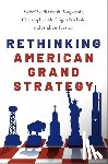  - Rethinking American Grand Strategy