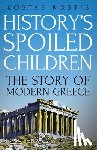 Kostis, Kostas - History's Spoiled Children: The Story of Modern Greece
