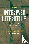 Parker, Robert Dale - How to Interpret Literature: Critical Theory for Literary and Cultural Studies