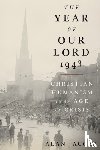 Jacobs, Alan (Distinguished Professor of the Humanities, Distinguished Professor of the Humanities, Baylor University) - The Year of Our Lord 1943