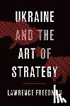 Freedman, Sir Lawrence (Professor of War Studies - Ukraine and the Art of Strategy