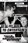 Mattson, Kevin (Professor of History - We're Not Here to Entertain