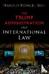 Koh, Harold Hongju (Sterling Professor of International Law - The Trump Administration and International Law