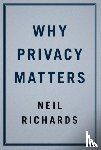 Richards, Neil (Professor of Law - Why Privacy Matters