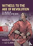Walker, Charles F. (Professor of History and the Director of the Hemispheric Institute on the Americas, Clarke, Liz (professional illustrator - Witness to the Age of Revolution