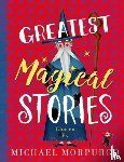Morpurgo, Michael - Greatest Magical Stories