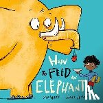 Wilde, Sam - How to Feed an Elephant
