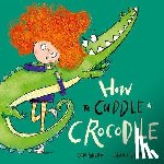 Wilde, Sam - How to Cuddle a Crocodile