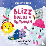Crowe, Caroline - Weather Tots: Blizz Builds a Snowman