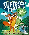 Seguin-Magee, Luke - Supersized Squirrel and the Great Wham-o-Kablam-o!