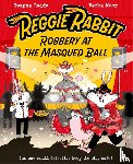 Reddy, Swapna - Reggie Rabbit: Robbery at the Masqued Ball