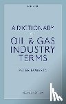 Roberts, Peter (Visiting Professor of Law - A Dictionary of Oil & Gas Industry Terms, 2e