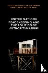 von Billerbeck, Sarah (Professor of International Relations, Gippert, Birte Julia (Senior Lecturer, Oksamytna, Kseniya (Senior Lecturer, Tansey, Oisin (Professor of International Politics - United Nations Peacekeeping and the Politics of Authoritarianism