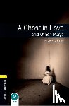 Dean, Michael - Oxford Bookworms Library: Level 1: A Ghost in Love and Other Plays
