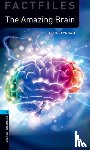 Raynham, Alex - Oxford Bookworms Library Factfiles: Level 5:: The Amazing Brain