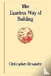 Alexander, Christopher - The Timeless Way of Building