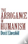 Ehrenfeld, David - The Arrogance of Humanism
