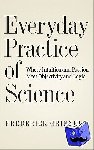 Grinnell, Frederick (Professor of Cell Biology, Professor of Cell Biology, Southwestern Medical School) - Everyday Practice of Science - Where Intuition and Passion Meet Objectivity and Logic