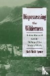 Spence, Mark David (Assistant Professor of History, Assistant Professor of History, Knox College, Illinois) - Dispossessing the Wilderness - Indian Removal and the Making of the National Parks