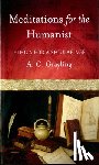 Grayling, A. C. - Meditations for the Humanist: Ethics for a Secular Age