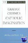 Bosco, Mark (Assistant Professor of English and Theology, Assistant Professor of English and Theology, Loyola University of Chicago) - Graham Greene's Catholic Imagination