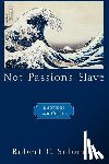 Solomon, Robert C. (Distinguished Teaching Professor and Quincy Lee Centennial Professor of Business and Philosophy - Not Passion's Slave