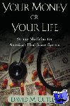 Cutler, David M. (Professor of Economics, Professor of Economics, Harvard University) - Your Money or Your Life - Strong Medicine for America's Health Care System