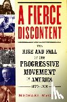 McGerr, Michael - A Fierce Discontent: The Rise and Fall of the Progressive Movement in America, 1870-1920