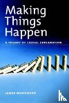 Woodward, James (Professor of Philosophy, Professor of Philosophy, California Institute of Technology) - Making Things Happen